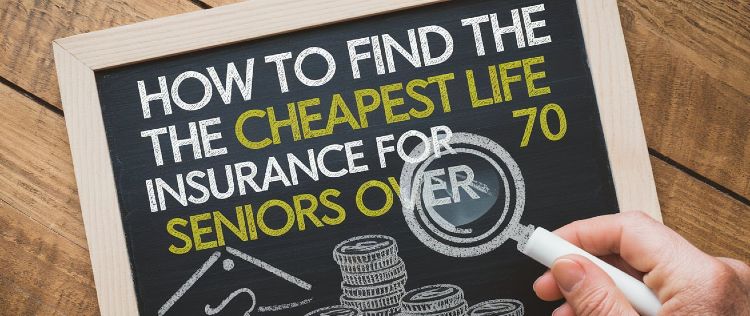 How to Find the Cheapest Life Insurance for Seniors Over 70